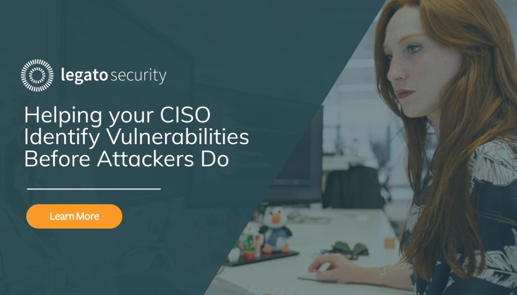 Helping your CISO Identify Vulnerabilities Before Attackers Do